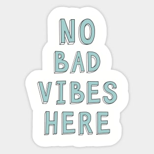 NO BAD VIBES HERE Sticker